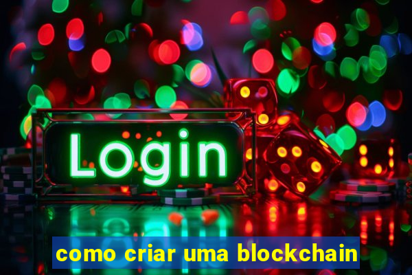 como criar uma blockchain